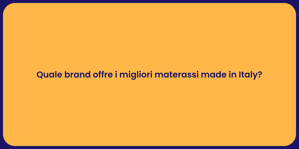 Quale brand offre i migliori materassi made in Italy?