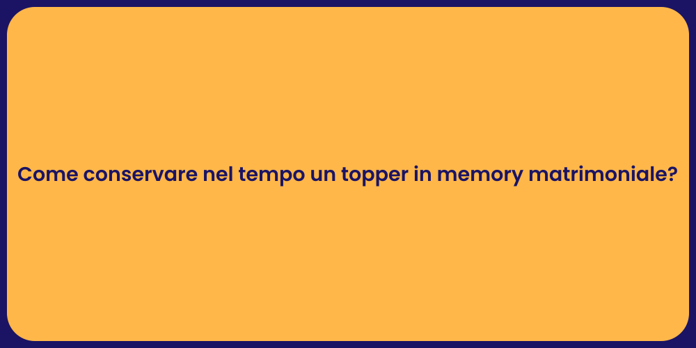 Come conservare nel tempo un topper in memory matrimoniale?