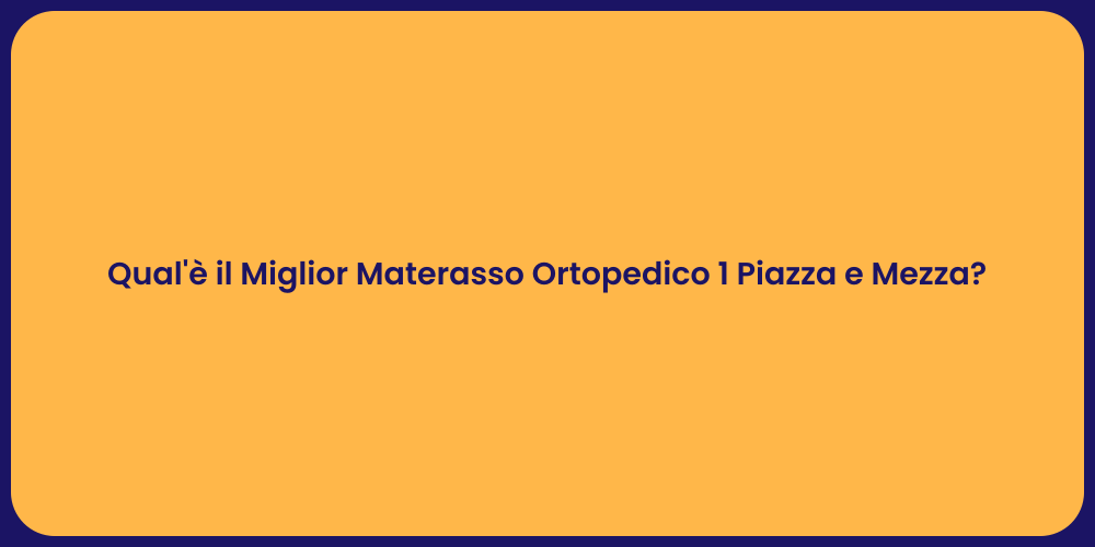 Qual'è il Miglior Materasso Ortopedico 1 Piazza e Mezza?