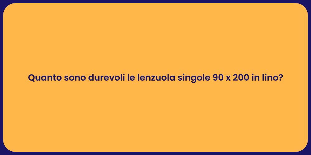 Quanto sono durevoli le lenzuola singole 90 x 200 in lino?
