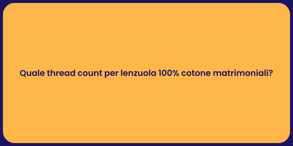 Quale thread count per lenzuola 100% cotone matrimoniali?