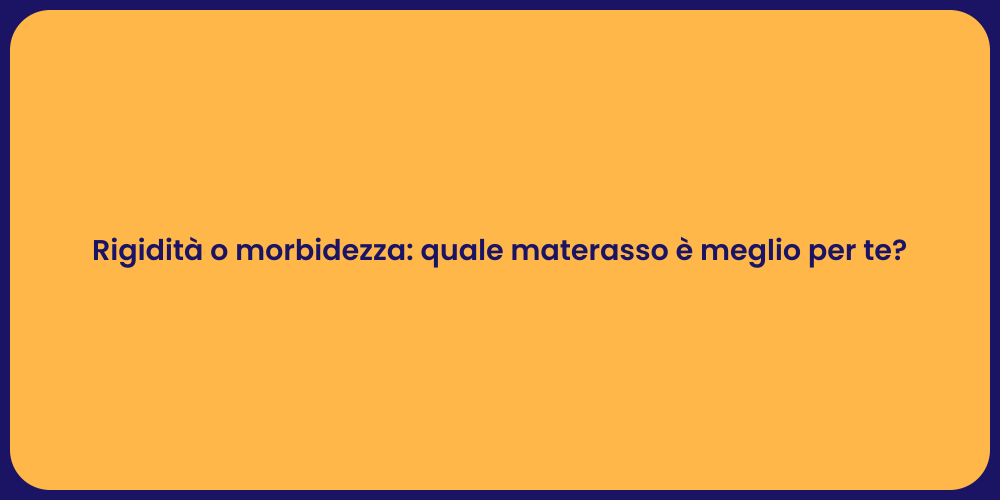Rigidità o morbidezza: quale materasso è meglio per te?
