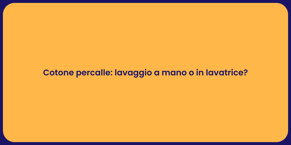Cotone percalle: lavaggio a mano o in lavatrice?