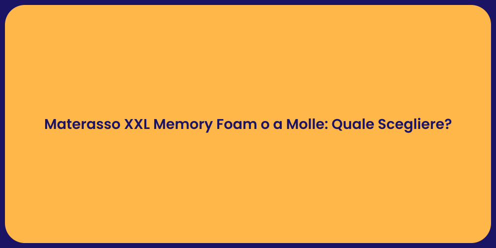 Materasso XXL Memory Foam o a Molle: Quale Scegliere?