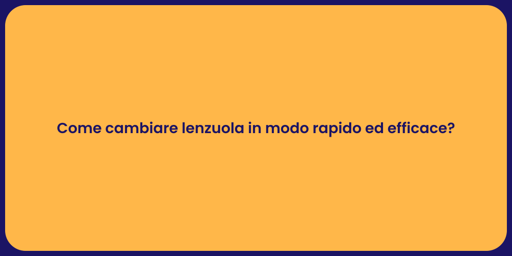 Come cambiare lenzuola in modo rapido ed efficace?
