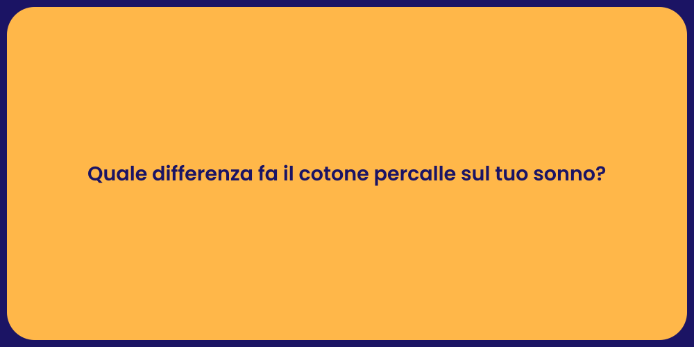 Quale differenza fa il cotone percalle sul tuo sonno?