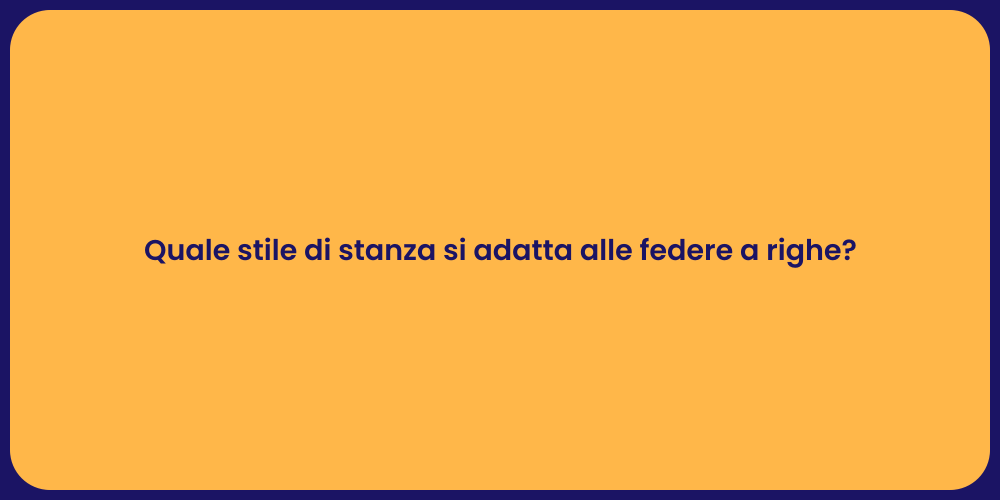Quale stile di stanza si adatta alle federe a righe?