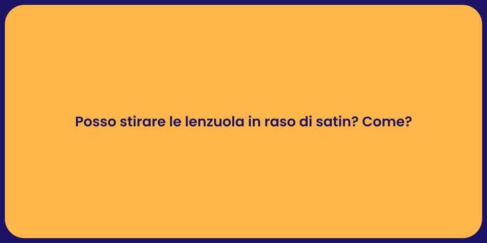 Posso stirare le lenzuola in raso di satin? Come?