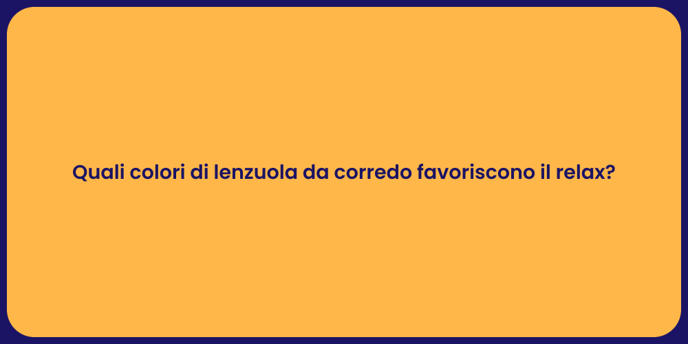 Quali colori di lenzuola da corredo favoriscono il relax?