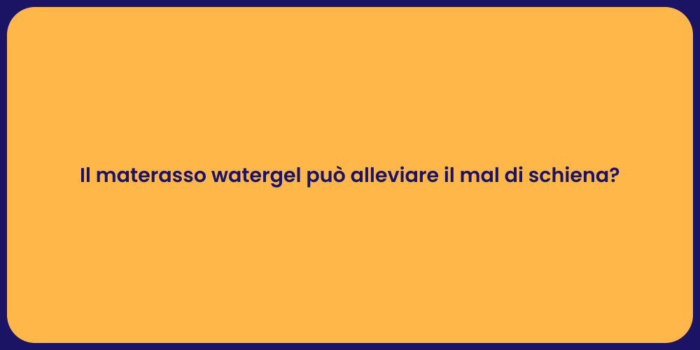 Il materasso watergel può alleviare il mal di schiena?