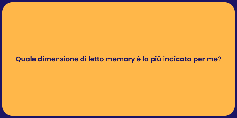 Quale dimensione di letto memory è la più indicata per me?