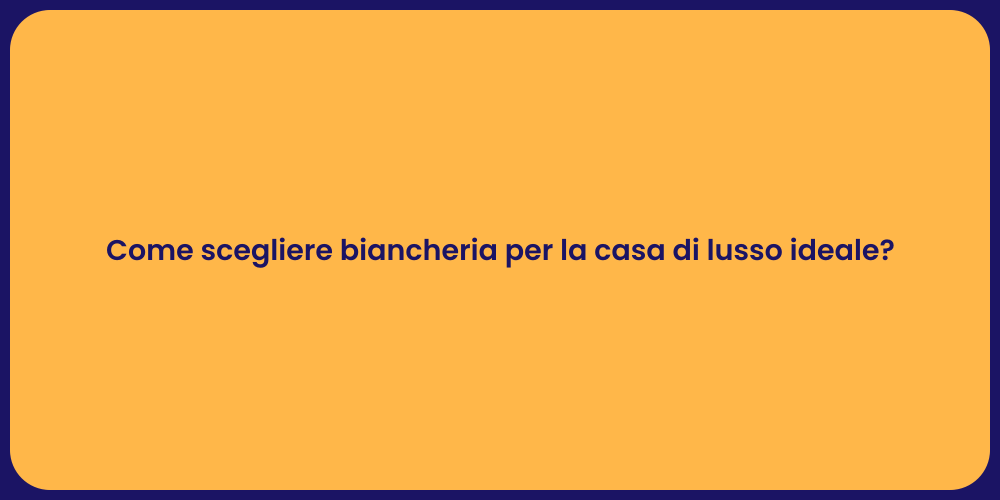 Come scegliere biancheria per la casa di lusso ideale?