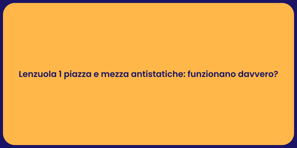 Lenzuola 1 piazza e mezza antistatiche: funzionano davvero?