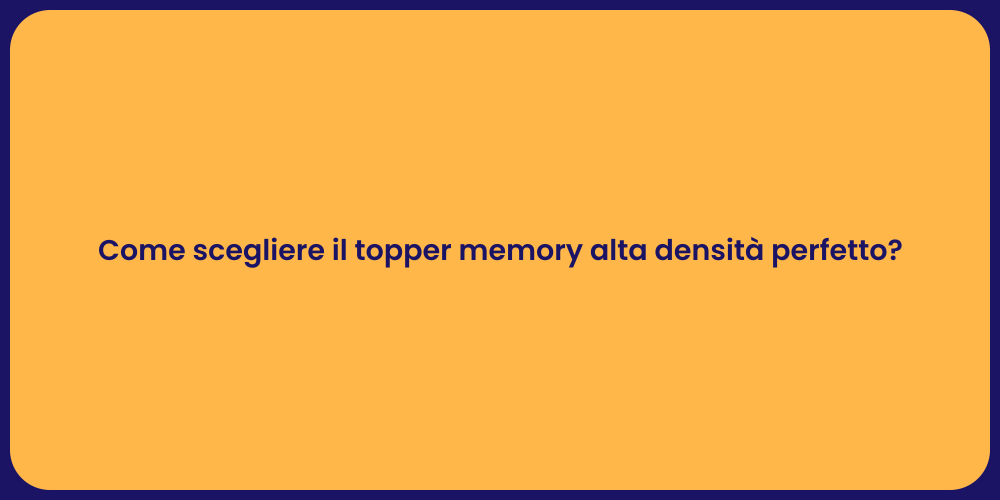 Come scegliere il topper memory alta densità perfetto?