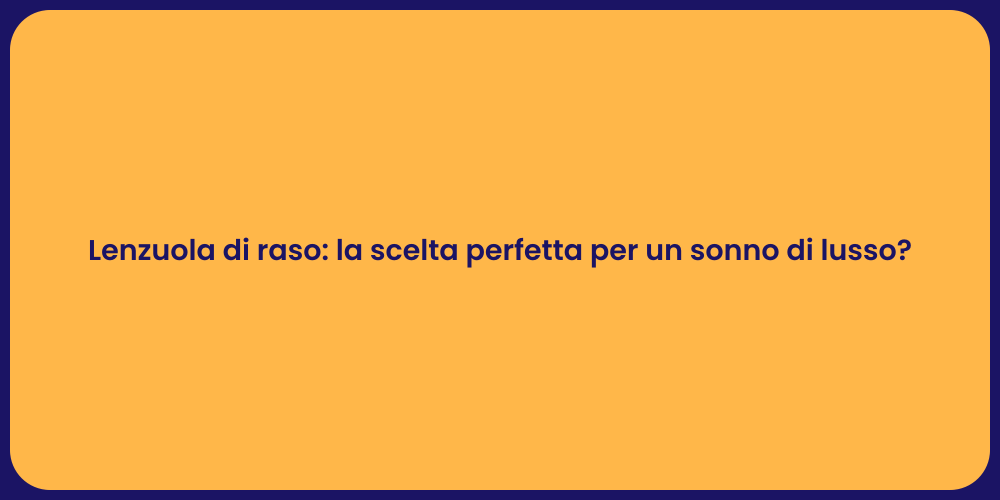 Lenzuola di Raso: Eleganza per il Sonno