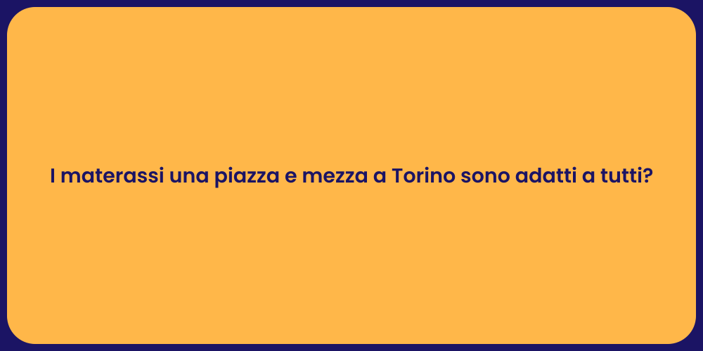 I materassi una piazza e mezza a Torino sono adatti a tutti?