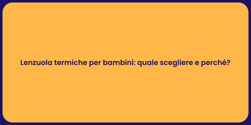 Lenzuola termiche per bambini: quale scegliere e perché?