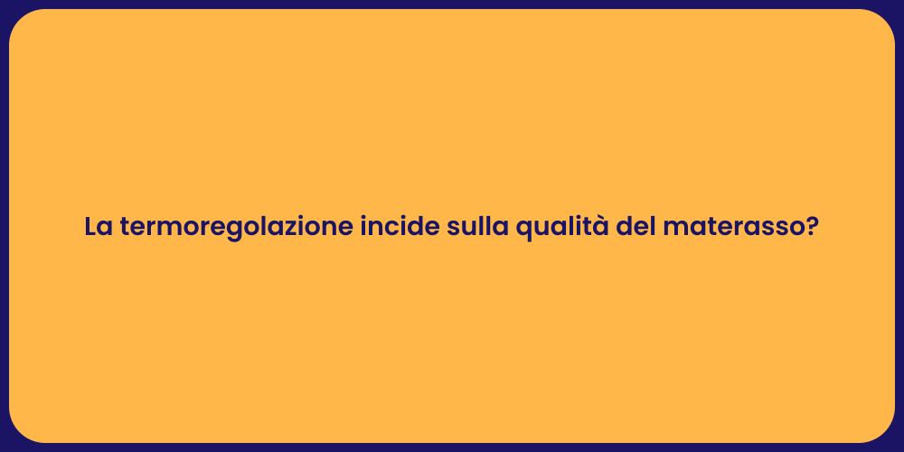 La termoregolazione incide sulla qualità del materasso?