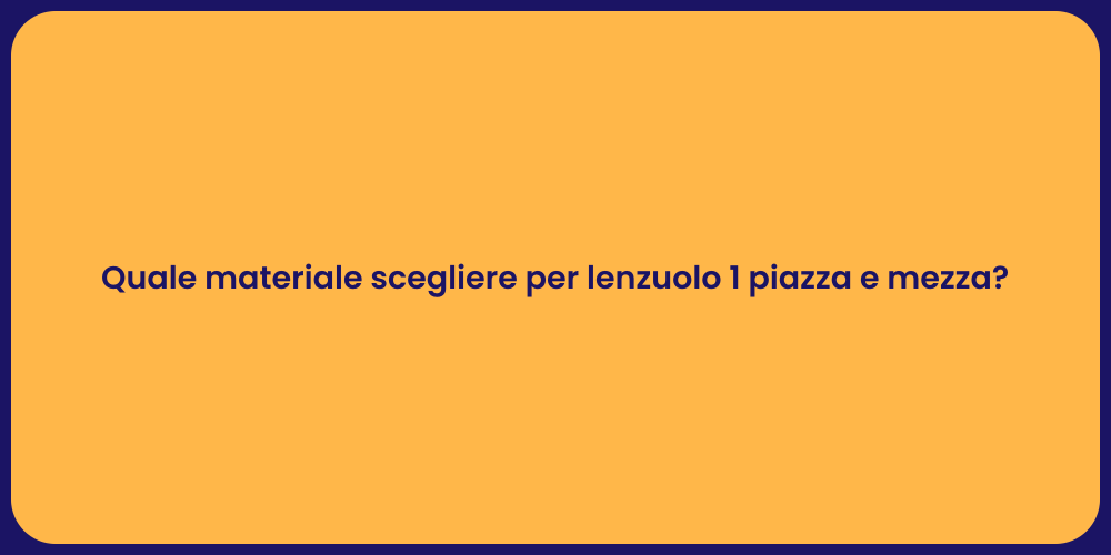 Quale materiale scegliere per lenzuolo 1 piazza e mezza?