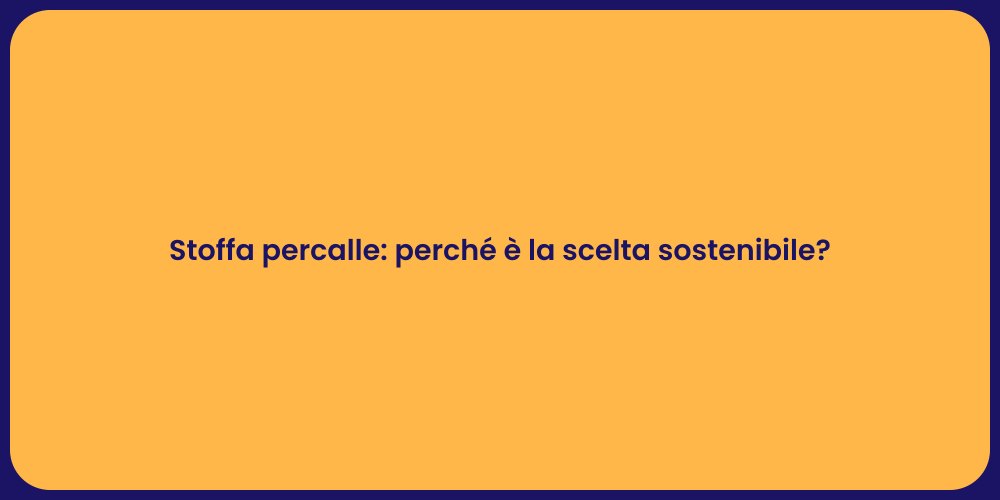 Stoffa percalle: perché è la scelta sostenibile?