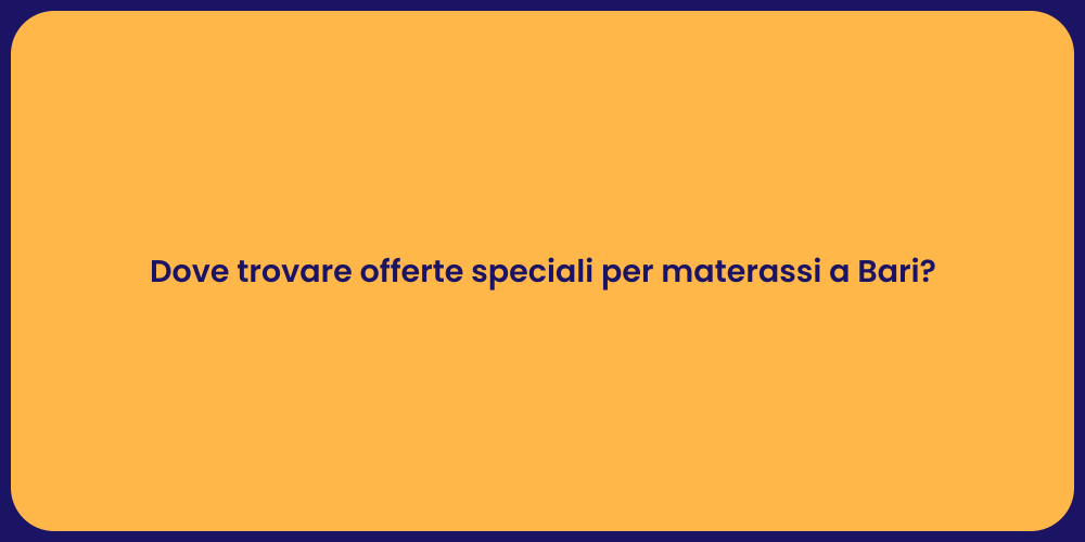 Dove trovare offerte speciali per materassi a Bari?