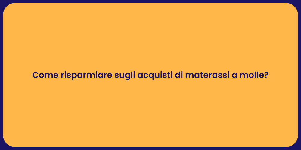 Come risparmiare sugli acquisti di materassi a molle?