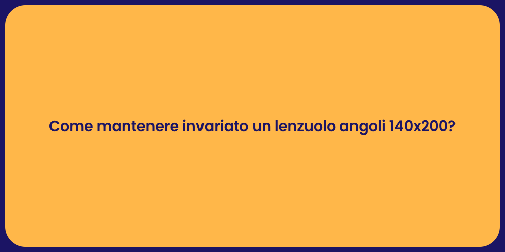Come mantenere invariato un lenzuolo angoli 140x200?