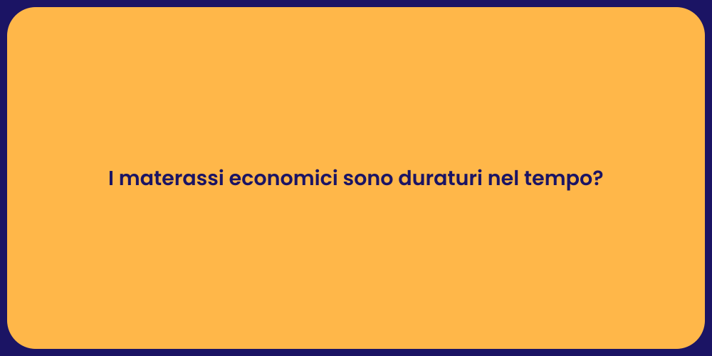 I materassi economici sono duraturi nel tempo?