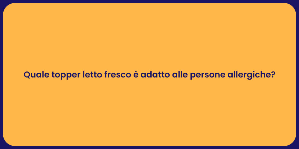 Quale topper letto fresco è adatto alle persone allergiche?