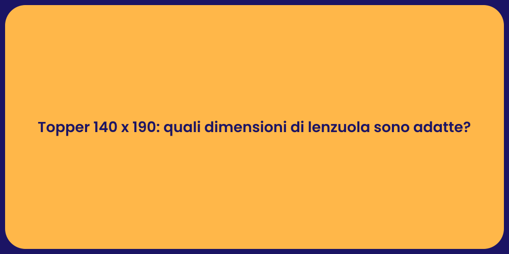 Topper 140 x 190: quali dimensioni di lenzuola sono adatte?