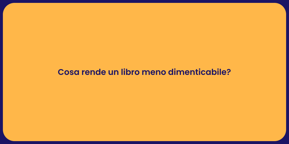 Cosa rende un libro meno dimenticabile?