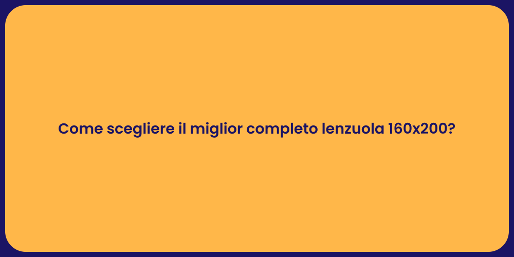 Come scegliere il miglior completo lenzuola 160x200?
