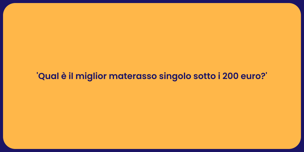 'Qual è il miglior materasso singolo sotto i 200 euro?'