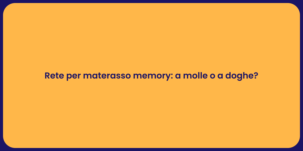 Rete per materasso memory: a molle o a doghe?