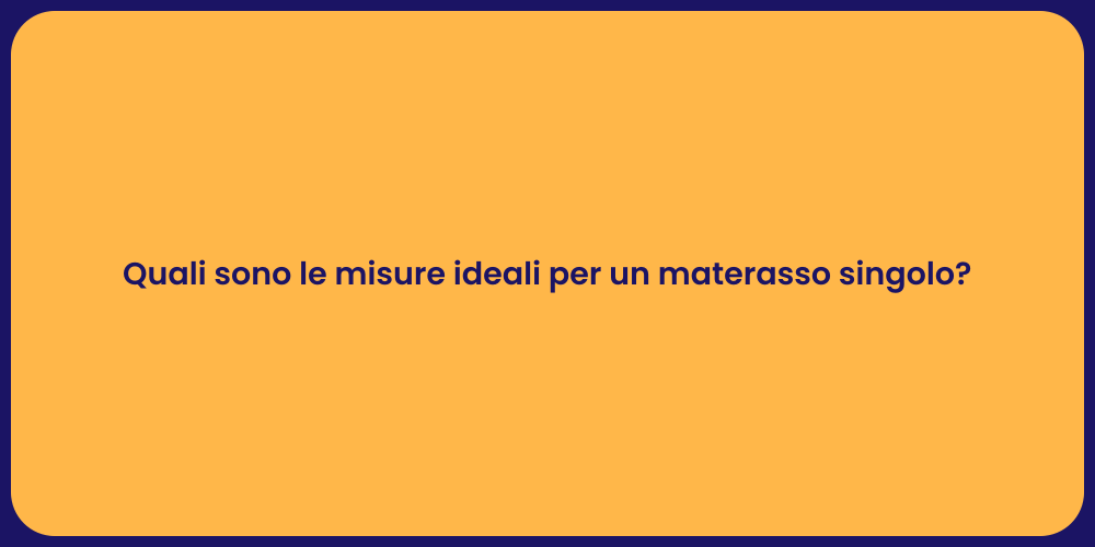 Quali sono le misure ideali per un materasso singolo?