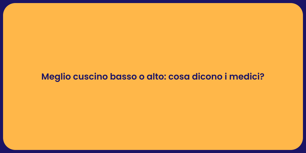 Meglio cuscino basso o alto: cosa dicono i medici?