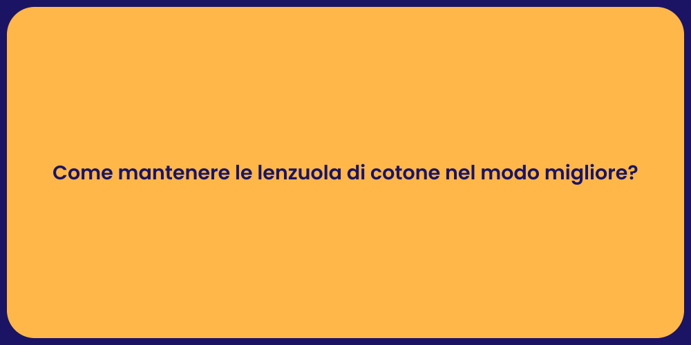 Come mantenere le lenzuola di cotone nel modo migliore?