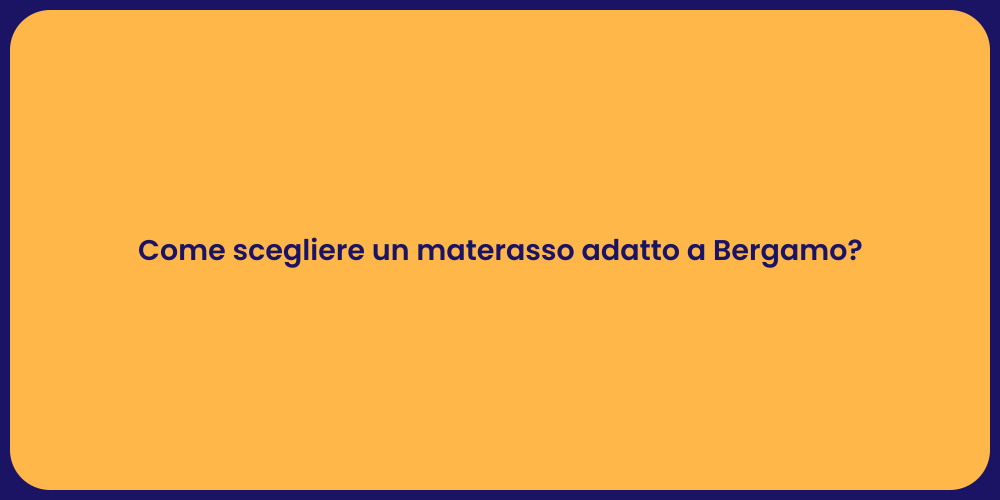 Come scegliere un materasso adatto a Bergamo?