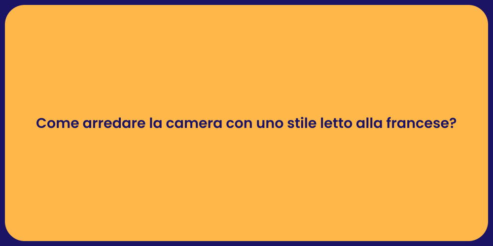 Come arredare la camera con uno stile letto alla francese?