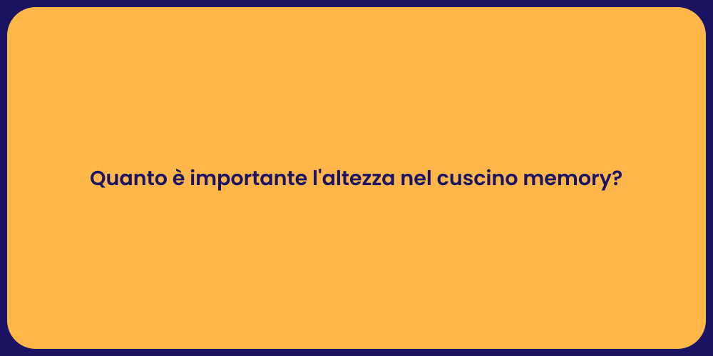 Quanto è importante l'altezza nel cuscino memory?