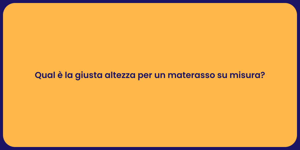 Qual è la giusta altezza per un materasso su misura?