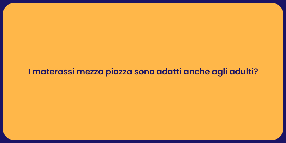 I materassi mezza piazza sono adatti anche agli adulti?
