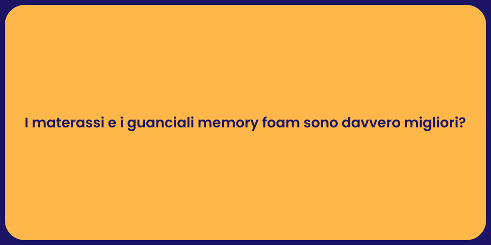 I materassi e i guanciali memory foam sono davvero migliori?