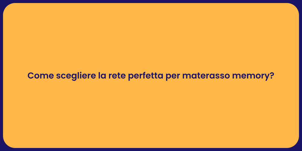 Come scegliere la rete perfetta per materasso memory?