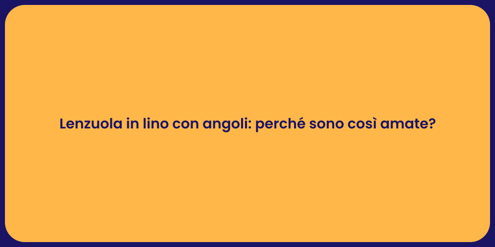 Lenzuola in lino con angoli: perché sono così amate?
