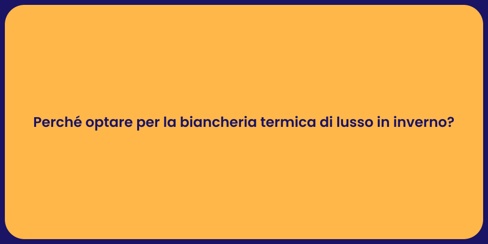 Perché optare per la biancheria termica di lusso in inverno?