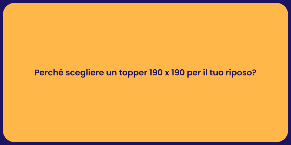 Perché scegliere un topper 190 x 190 per il tuo riposo?