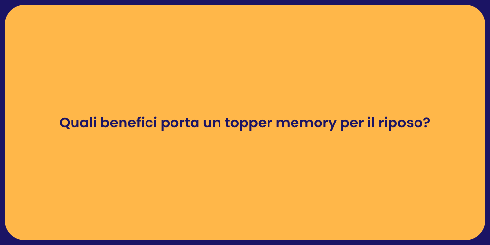 Quali benefici porta un topper memory per il riposo?