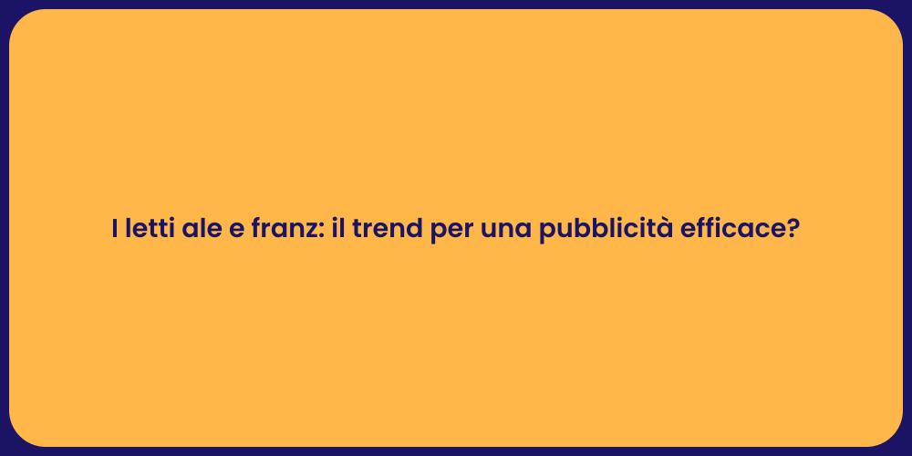 I letti ale e franz: il trend per una pubblicità efficace?
