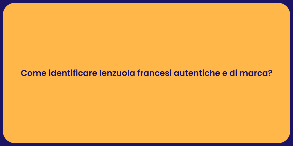 Come identificare lenzuola francesi autentiche e di marca?